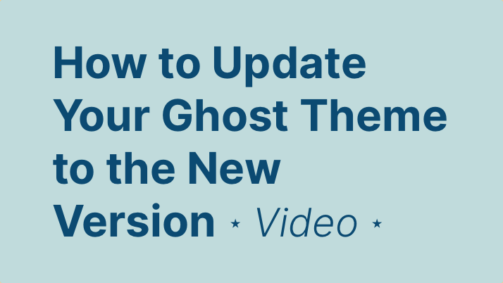 How to Update Your Ghost Theme to the New Version — Video